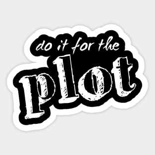 Do it for the plot Sticker